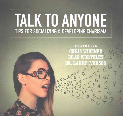 Talk to Anyone: Tips for Socializing & Developing Charisma Library Edition