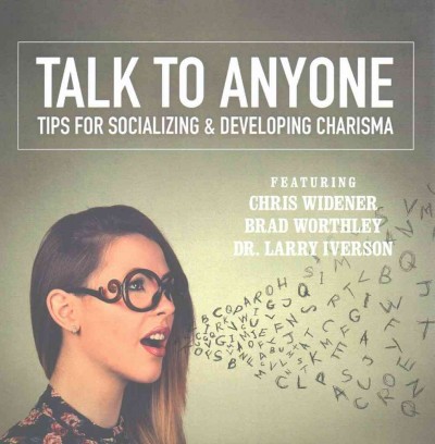Talk to Anyone: Tips for Socializing & Developing Charisma