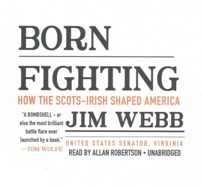 Born Fighting Lib/E: How the Scots-Irish Shaped America Unabridged edition