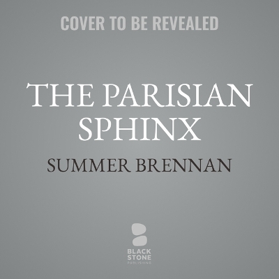 Parisian Sphinx: A True Story of Art and Obsession Unabridged edition