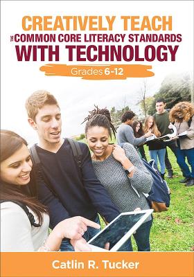 Creatively Teach the Common Core Literacy Standards With Technology: Grades 6-12