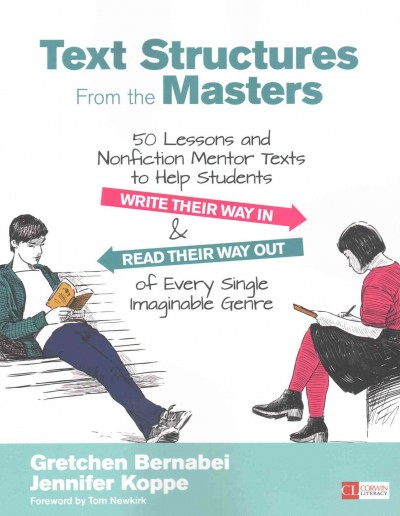 Text Structures From the Masters: 50 Lessons and Nonfiction Mentor Texts to Help Students Write Their Way In  and Read Their Way Out of Every Single Imaginable Genre, Grades 6-10