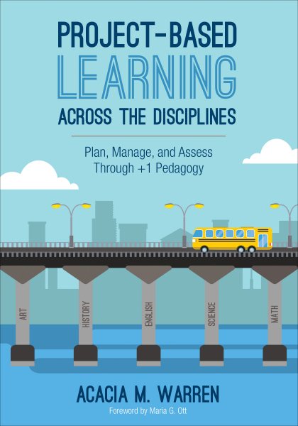 Project-Based Learning Across the Disciplines: Plan, Manage, and Assess Through plus1 Pedagogy
