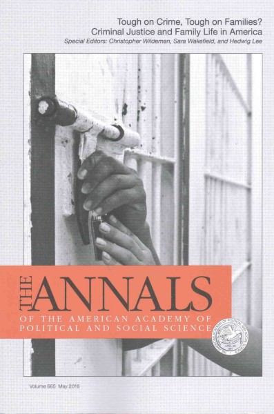 Annals of the American Academy of Political & Social Science: Tough on Crime, Tough on Families? Criminal Justice and Family Life in America