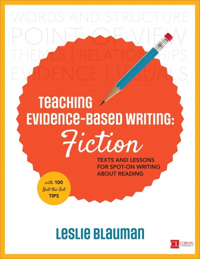 Teaching Evidence-Based Writing: Fiction: Texts and Lessons for Spot-On Writing About Reading