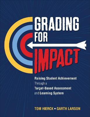 Grading for Impact: Raising Student Achievement Through a Target-Based Assessment and Learning  System