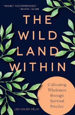 Wild Land Within: Cultivating Wholeness through Spiritual Practice
