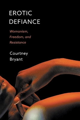 Erotic Defiance: Womanism, Freedom, and Resistance