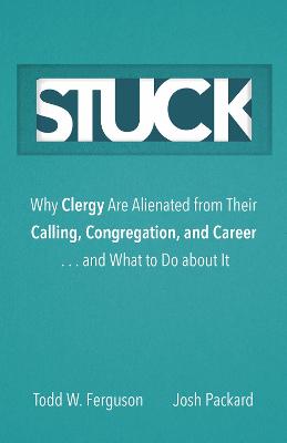 Stuck: Why Clergy Are Alienated from Their Calling, Congregation, and Career ...  and What to Do about It