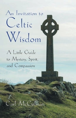 Invitation to Celtic Wisdom: A Little Guide to Mystery, Spirit, and Compassion
