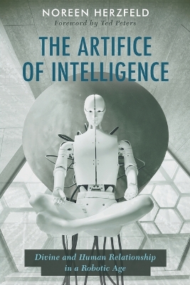 Artifice of Intelligence: Divine and Human Relationship in a Robotic Age
