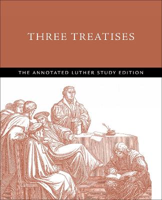 Three Treatises: The Annotated Luther
