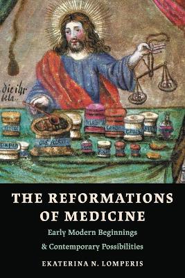 Reformations of Medicine: Early Modern Beginnings and Contemporary Possibilities