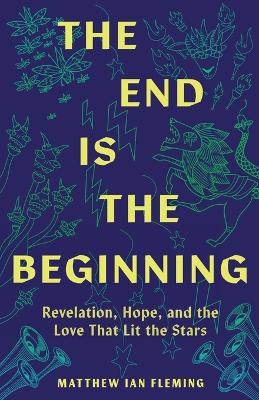 End Is the Beginning: Revelation, Hope, and the Love That Lit the Stars