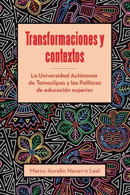 Transformaciones y contextos: La Universidad Autonoma de Tamaulipas y las Politicas de educacion superior