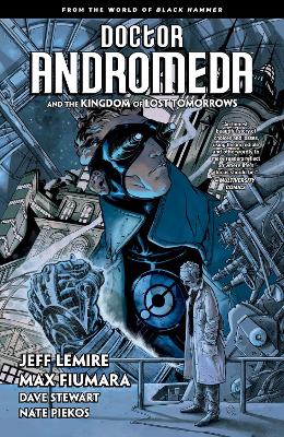 Doctor Andromeda and the Kingdom of Lost Tomorrows: From the World of Black  Hammer