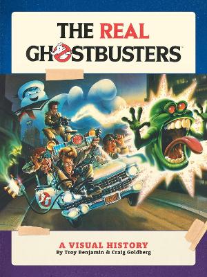 Real Ghostbusters: A Visual History: A Visual History