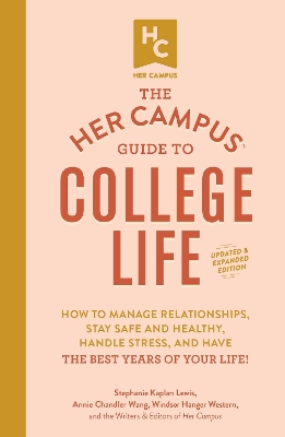 Her Campus Guide to College Life, Updated and Expanded Edition: How to Manage Relationships, Stay Safe and Healthy, Handle Stress, and Have the Best Years of Your Life!