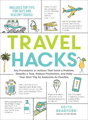 Travel Hacks: Any Procedures or Actions That Solve a Problem, Simplify a Task, Reduce Frustration, and Make Your Next Trip As Awesome As Possible