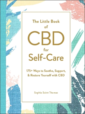 Little Book of CBD for Self-Care: 175+ Ways to Soothe, Support, & Restore Yourself with CBD