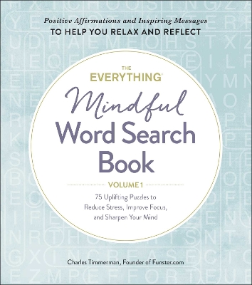 Everything Mindful Word Search Book, Volume 1: 75 Uplifting Puzzles to Reduce Stress, Improve Focus, and Sharpen Your Mind, Volume 1