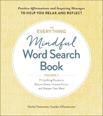 Everything Mindful Word Search Book, Volume 2: 75 Uplifting Puzzles to Reduce Stress, Improve Focus, and Sharpen Your Mind, Volume 2
