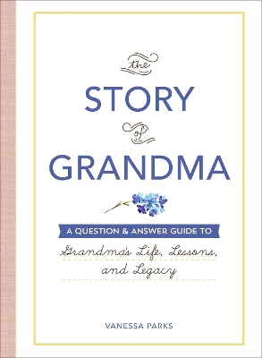 Story of Grandma: A Question & Answer Guide to Grandma's Life, Lessons, and Legacy