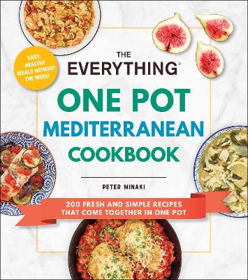Everything One Pot Mediterranean Cookbook: 200 Fresh and Simple Recipes That Come Together in One Pot