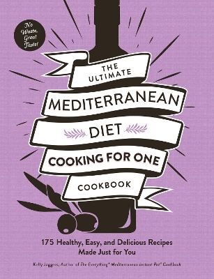 Ultimate Mediterranean Diet Cooking for One Cookbook: 175 Healthy, Easy, and Delicious Recipes Made Just for You
