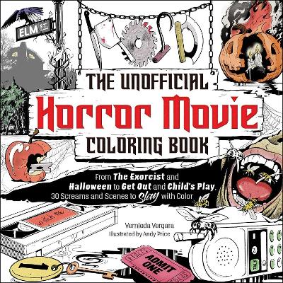 Unofficial Horror Movie Coloring Book: From The Exorcist and Halloween to Get Out and Child's Play, 30 Screams and  Scenes to Slay with Color