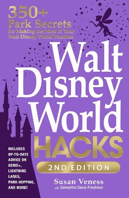 Walt Disney World Hacks, 2nd Edition: 350plus Park Secrets for Making the Most of Your Walt Disney World Vacation