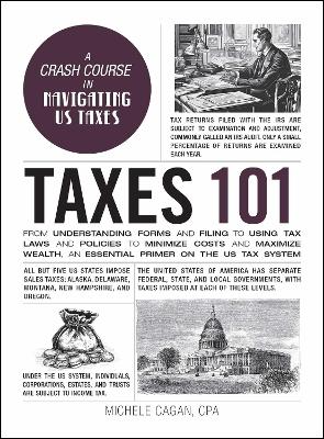 Taxes 101: From Understanding Forms and Filing to Using Tax Laws and Policies to  Minimize Costs and Maximize Wealth, an Essential Primer on the US Tax System