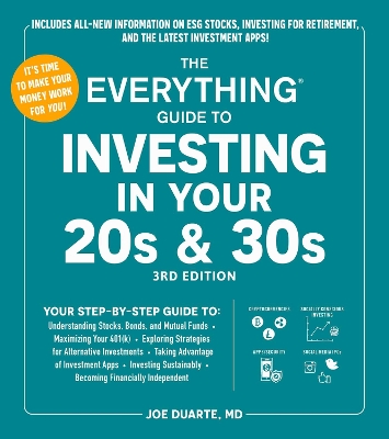 Everything Guide to Investing in Your 20s & 30s, 3rd Edition: Your Step-by-Step Guide to:  * Understanding Stocks, Bonds, and Mutual Funds  * Maximizing Your 401(k) * Exploring Strategies for Alternative Investments * Taking Advantage of Investment Apps * Investing Sustainably * Becoming Financially Independent