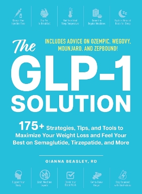 GLP-1 Solution: 175plus Strategies, Tips, and Tools to Maximize Your Weight Loss and Feel Your  Best on Semaglutide, Tirzepatide, and More