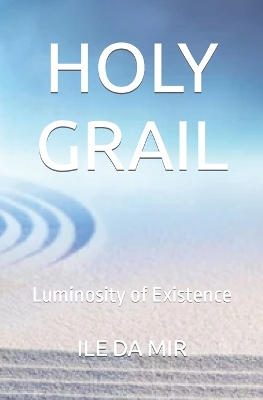 Holy Grail: Luminosity of Existence
