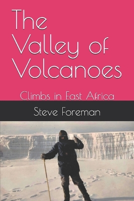 Valley of Volcanoes: Climbs in East Africa