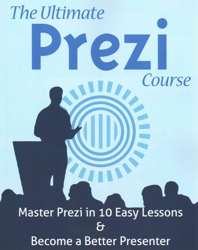 Ultimate Prezi Course: Master Prezi in 10 Easy Lessons