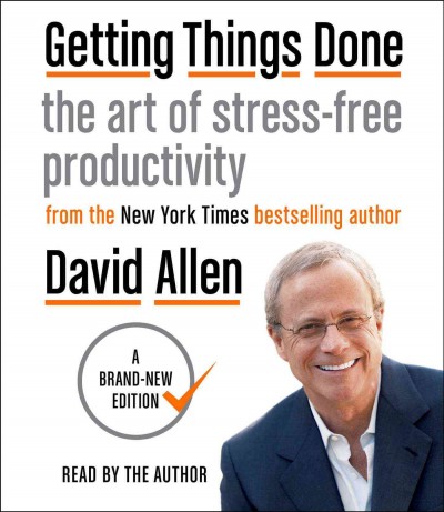 Getting Things Done: The Art of Stress-Free Productivity Unabridged edition