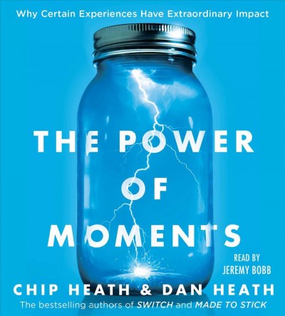 Power of Moments: Why Certain Experiences Have Extraordinary Impact Unabridged edition