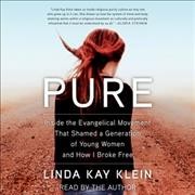 Pure: Inside the Evangelical Movement That Shamed a Generation of Young Women and  How I Broke Free
