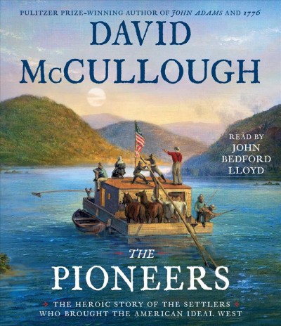 Pioneers: The Heroic Story of the Settlers Who Brought the American Ideal West