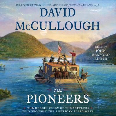 Pioneers: The Heroic Story of the Settlers Who Brought the American Ideal West