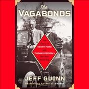 Vagabonds: The Story of Henry Ford and Thomas Edison's Ten-Year Road Trip Unabridged edition