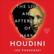 Life and Afterlife of Harry Houdini