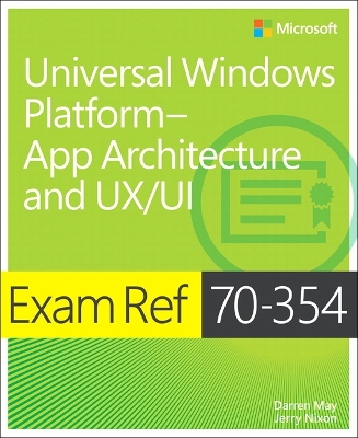 Exam Ref 70-354 Universal Windows Platform -- App Architecture and UX/UI