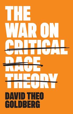 War on Critical Race Theory: Or, The Remaking of Racism