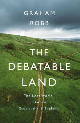 Debatable Land: The Lost World Between Scotland and England