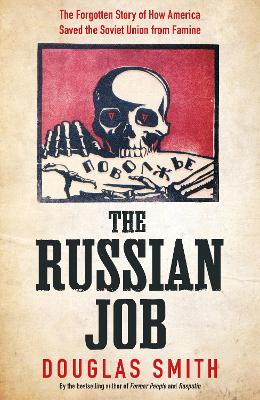 Russian Job: The Forgotten Story of How America Saved the Soviet Union from Famine