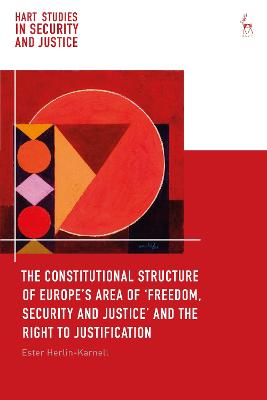 The Constitutional Structure of Europeâ€™s Area of â€˜Freedom, Security and Justiceâ€™ and the Right to Justification