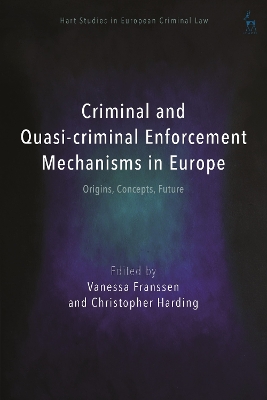 Criminal and Quasi-criminal Enforcement Mechanisms in Europe: Origins, Concepts, Future